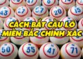 Những cách bắt cầu lô miền bắc chính xác