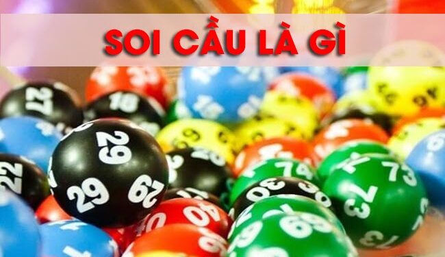Soi cầu là gì? Bạn biết gì về các hình thức soi cầu hiện nay?